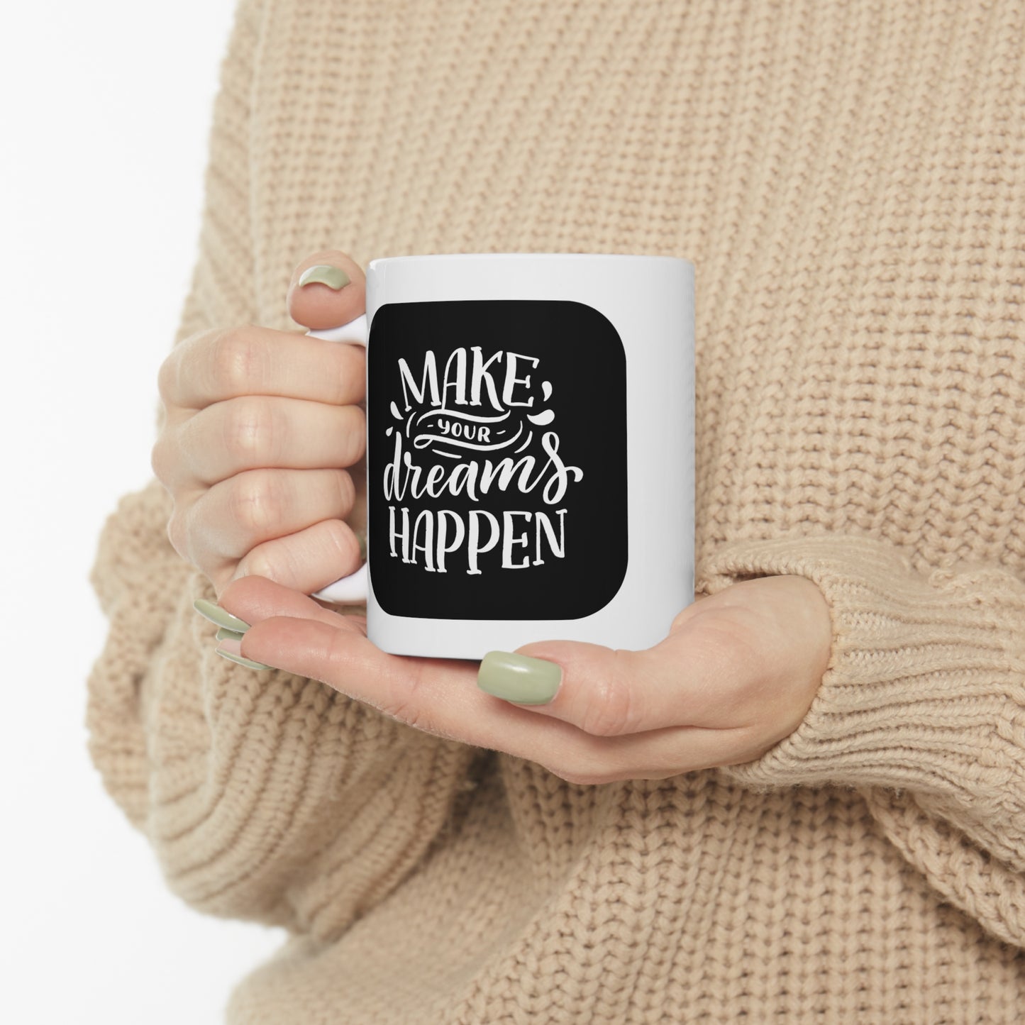 Make your dreams happen Ceramic Mug 11oz