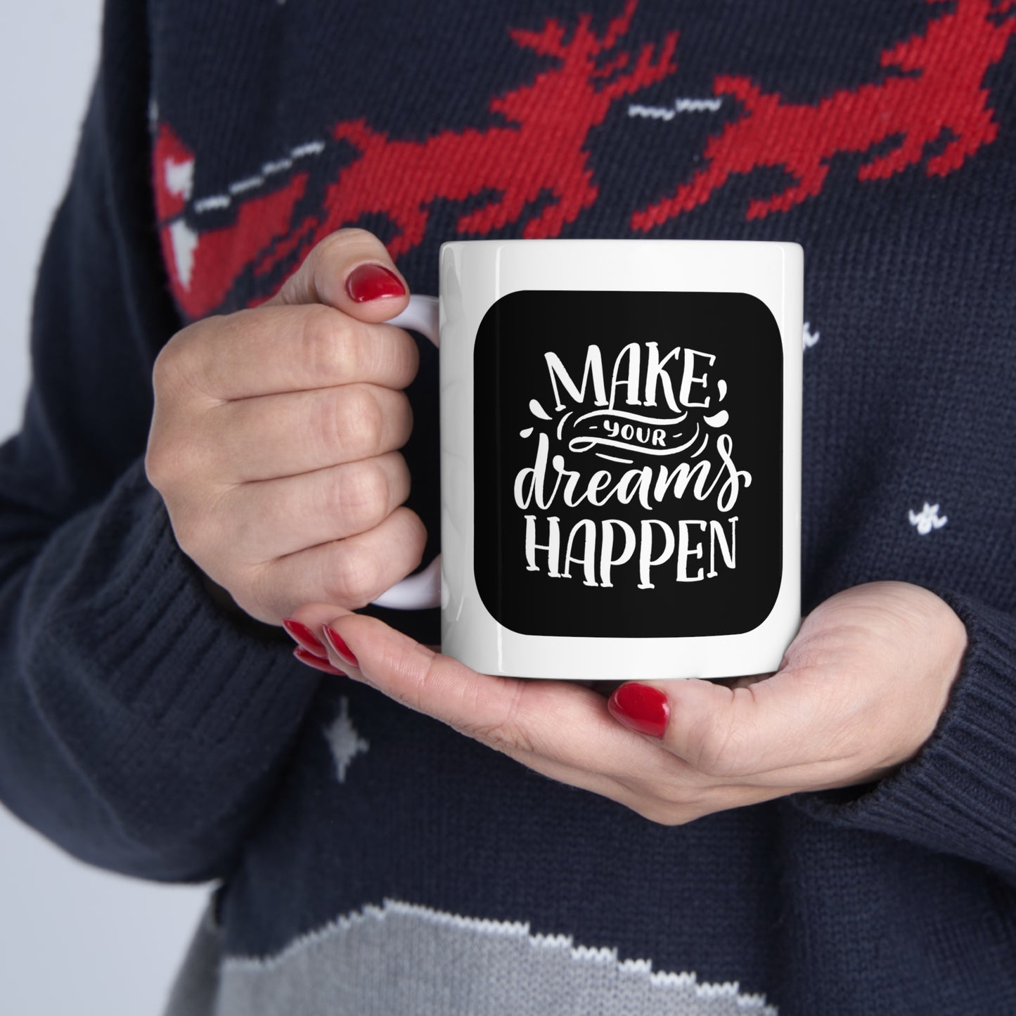 Make your dreams happen Ceramic Mug 11oz